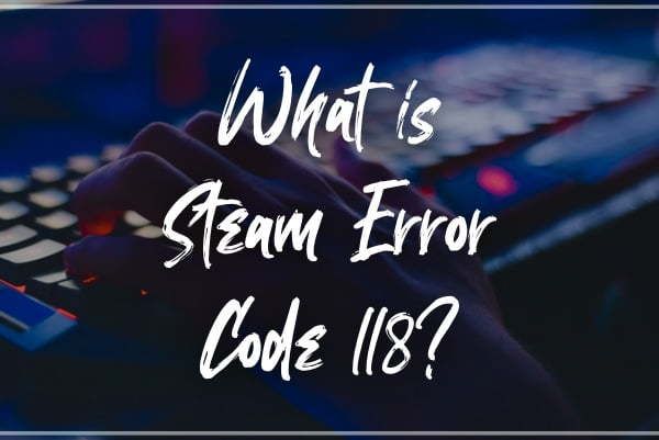 What is Steam Error Code 118?