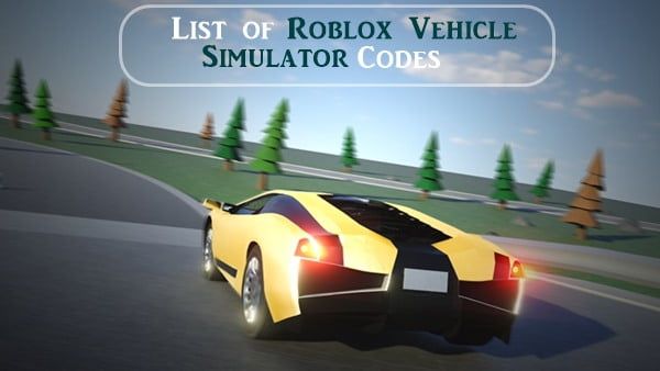 All Roblox Vehicle Simulator Codes (2020)