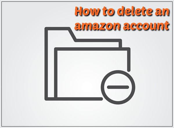 How to Delete an Amazon Account Permanently (2020)