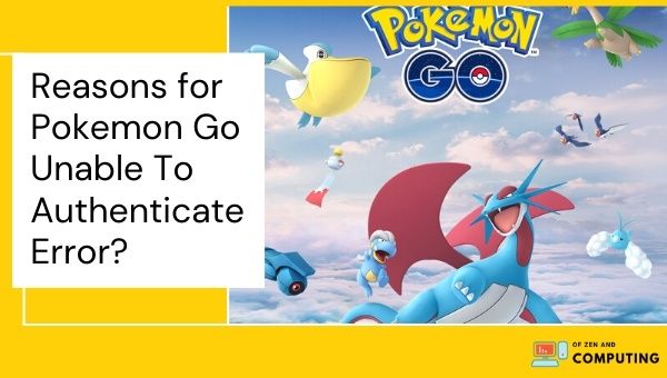 Reasons for Pokemon Go Unable To Authenticate Error? 