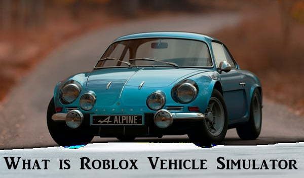 What is Roblox Vehicle Simulator?