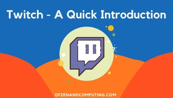 Twitch -  A Quick Introduction
