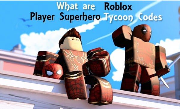 What are Roblox 2 Player Superhero Tycoon Codes?