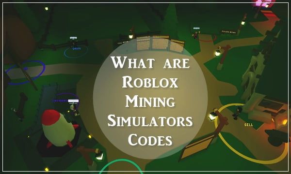 What are Roblox Mining Simulators Codes?