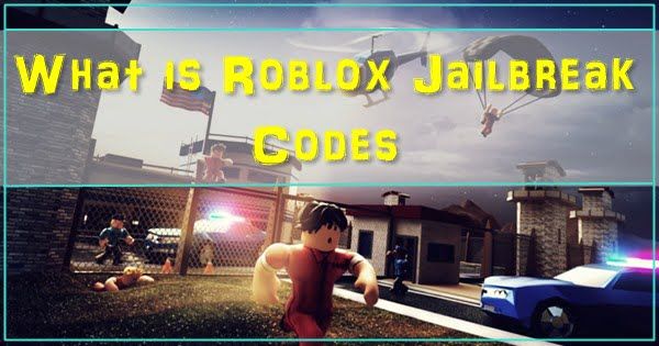 What is Roblox Jailbreak Codes?