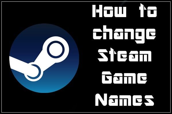 How to Change Steam Game Names?