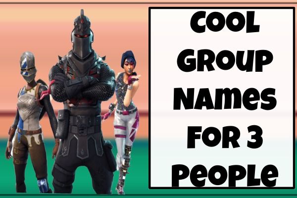 Cool Group Names For 3 People (2022)