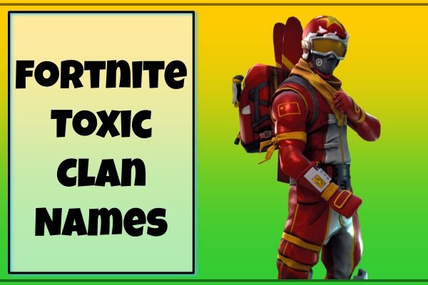 Fortnite Toxic Clan Names (2022)