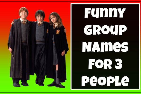 Funny Group Names For 3 People (2022)