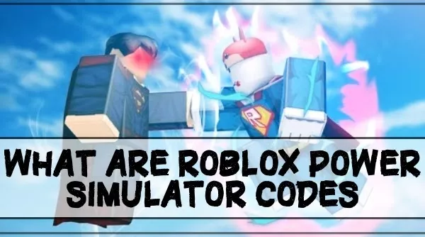 What are Roblox Power Simulator Codes?