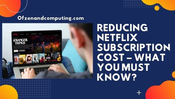 Reducing Netflix Subscription Cost - Netflix Student Discount