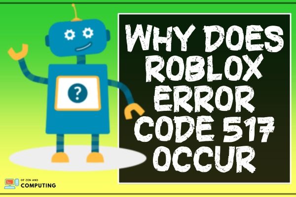 Why Does Roblox Error Code 517 Occur? 