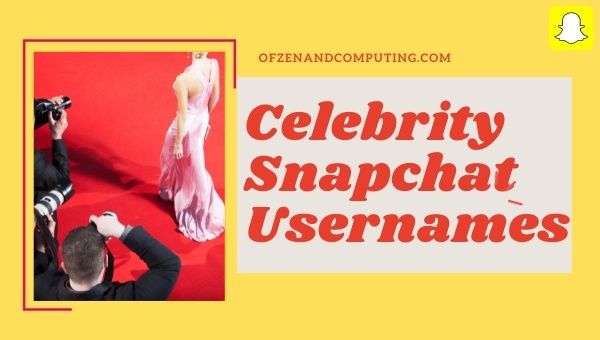 Celebrity Snapchat Usernames 2022 (Names)