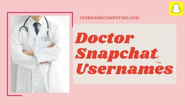 Doctor Snapchat Usernames 2022 (Names)