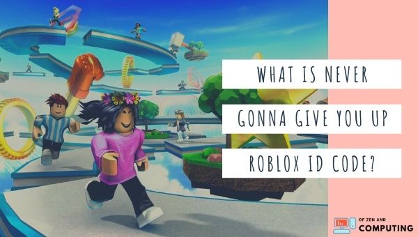 What is Never Gonna Give You Up Roblox ID code?