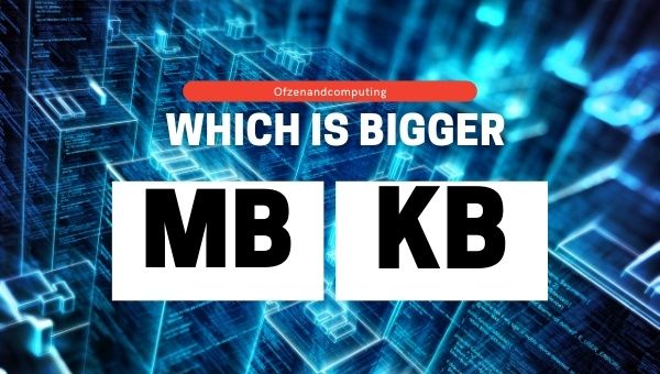Which is Bigger: MB or KB? [2022]