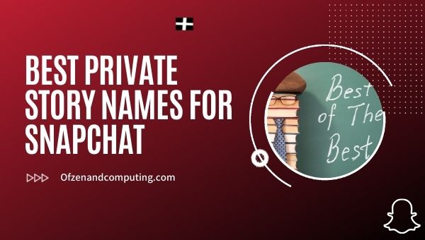 Best Private Story Names for Snapchat (2022)
