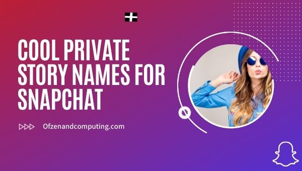 Cool Private Story Names for Snapchat (2022)