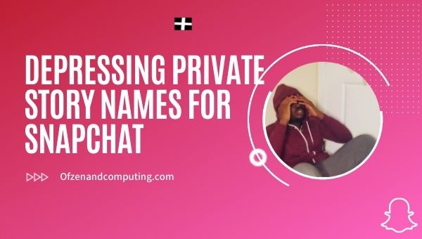 Depressing Private Story Names for Snapchat (2022)