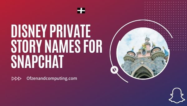 Disney Private Story Names for Snapchat (2022)