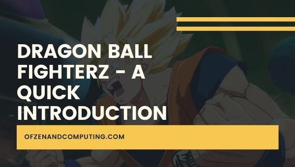Dragon Ball Fighterz - A Quick Introduction
