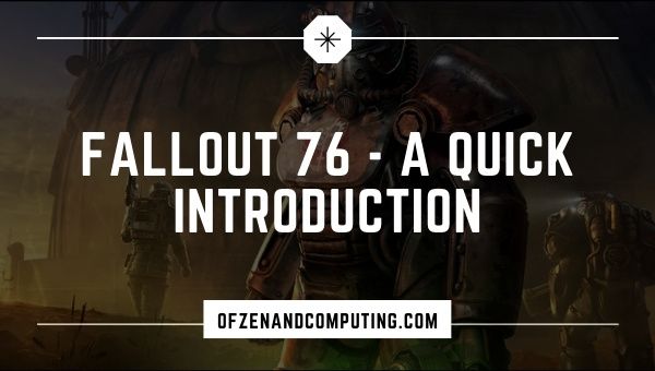 Fallout 76 - A Quick Introduction