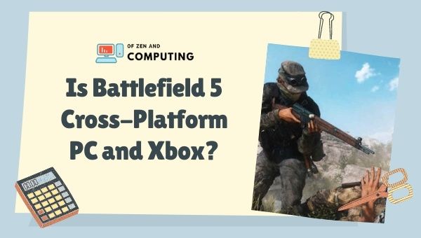 Is Battlefield 5 Cross-Platform PC and Xbox?