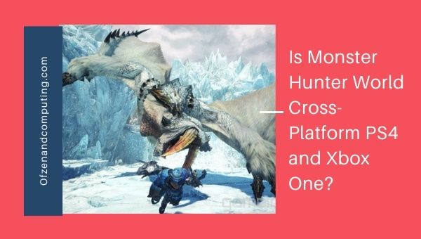 Is Monster Hunter World Cross-Platform PS4 and Xbox One?