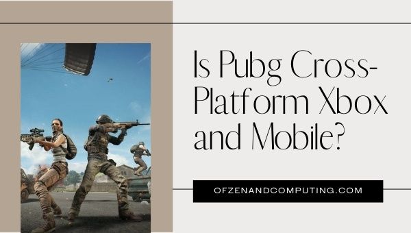 Is Pubg Cross-Platform Xbox and Mobile?