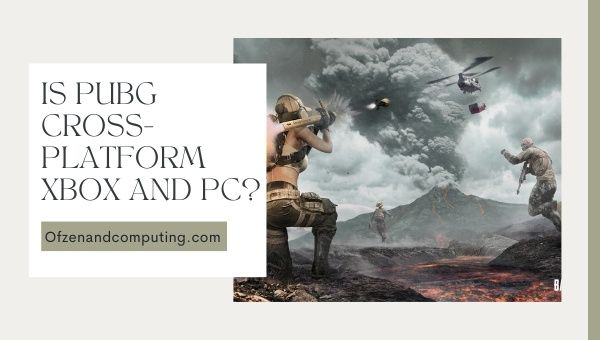 Is Pubg Cross-Platform Xbox and PC?