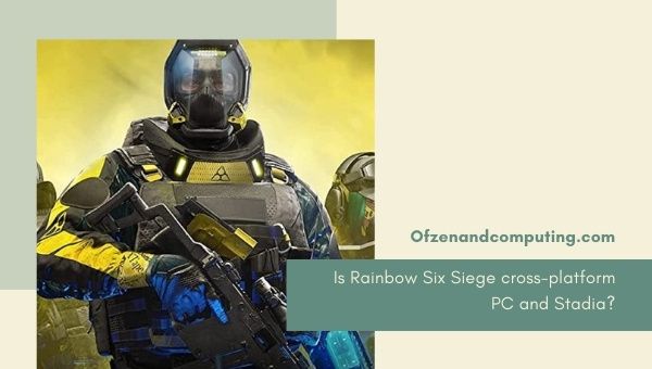 Is Rainbow Six Siege cross-platform PC and Stadia?