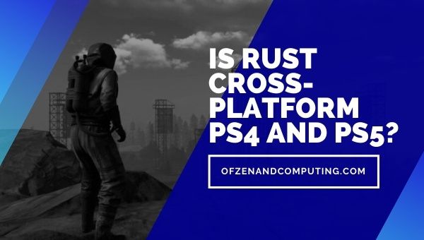 Is Rust Cross-Platform PS4 and PS5?