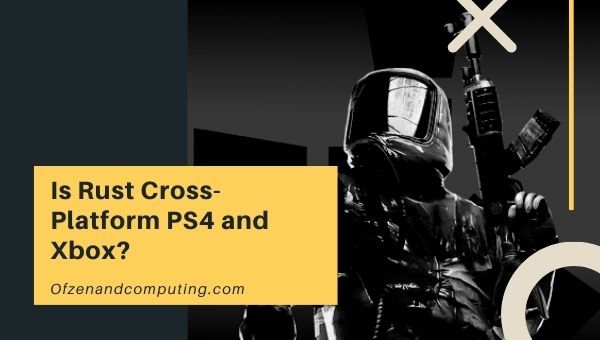 Is Rust Cross-Platform PS4 and Xbox?