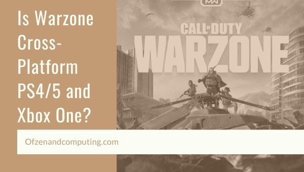 Is Warzone Cross-Platform PS4/PS5 and Xbox One?