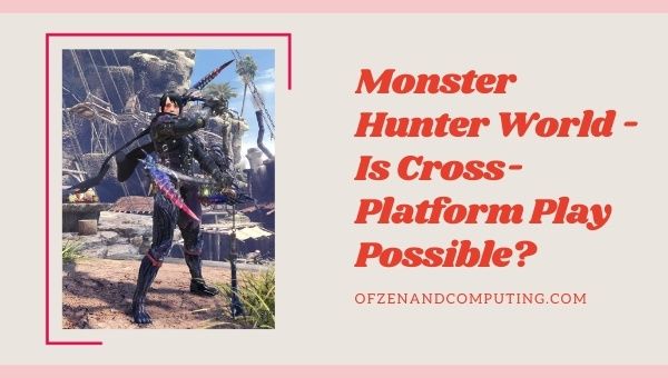 Monster Hunter World - Is Cross-Platform Play Possible?