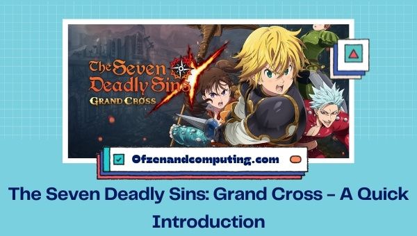 The Seven Deadly Sins : Grand Cross - A Quick Introduction