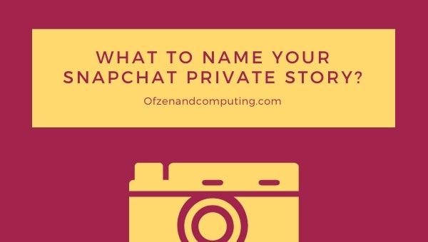 What to Name Your Snapchat Private Story?