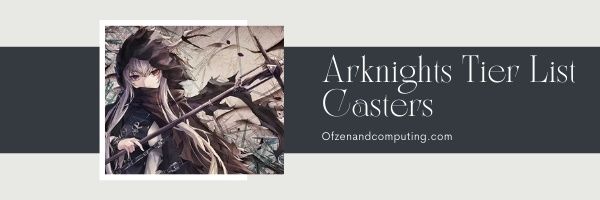 Casters - Arknights Tier List (2022)