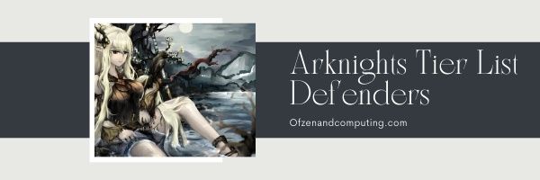 Defenders - Arknights Tier List (2022)