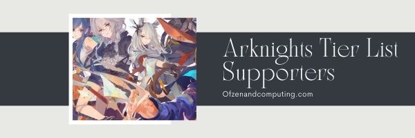 Supporters - Arknights Tier List (2022)