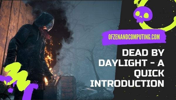 Dead By Daylight - A Quick Introduction