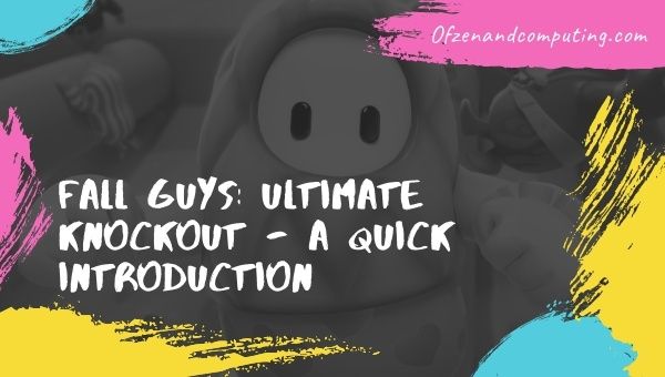 Fall Guys: Ultimate Knockout - A Quick Introduction