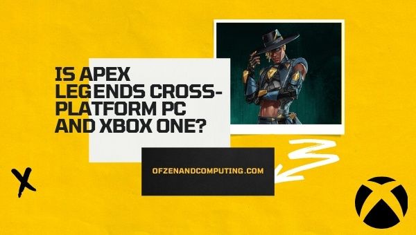 Is Apex Legends Cross-Platform PC and Xbox One?