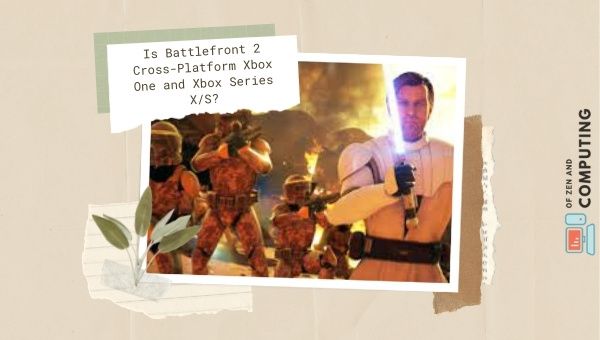Is Battlefront 2 Cross-Platform Xbox One and Xbox Series X/S?