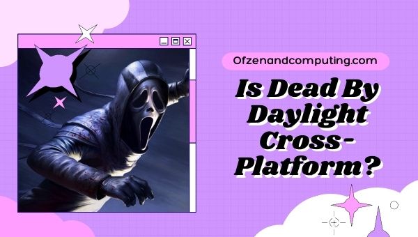 Is Dead By Daylight Cross-Platform in 2022?