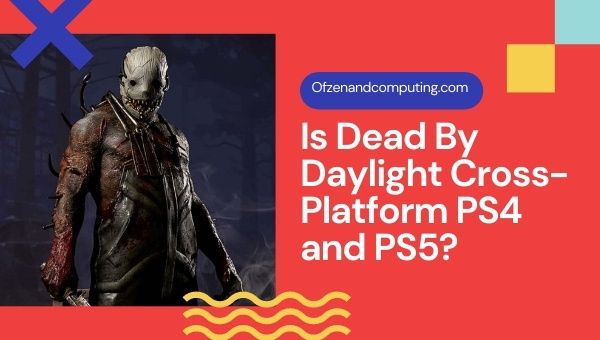 Is Dead By Daylight Cross-Platform PS4 and PS5?