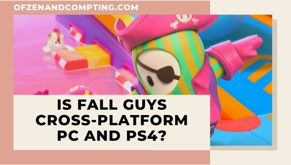 Is Fall Guys Cross-Platform PC and PS4?