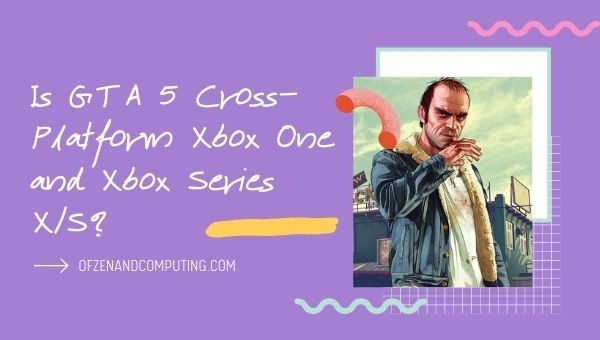 Is GTA 5 Cross-Platform Xbox One and Xbox Series X_S?