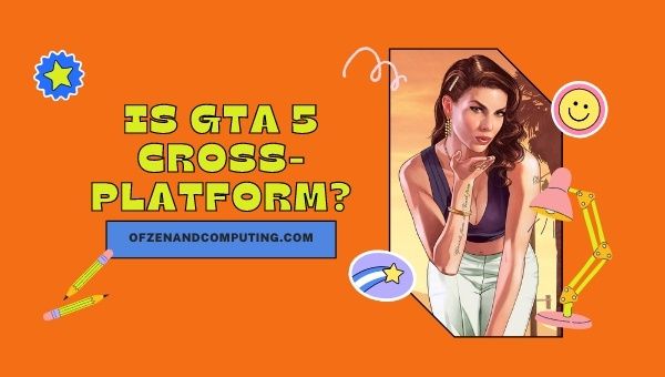 Is GTA 5 Cross-Platform in 2022? [PC, PS4, Xbox One, PS5]