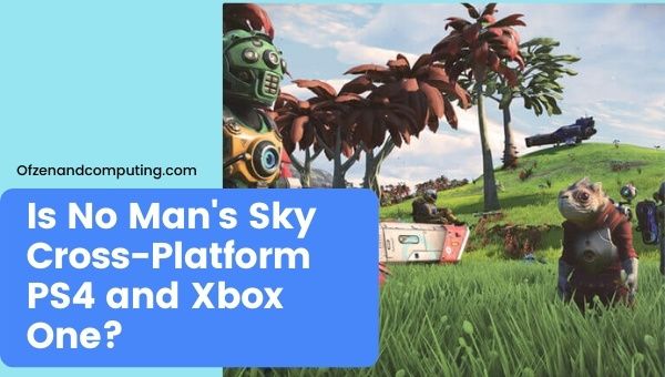 Is No Man's Sky Cross-Platform PS4 and Xbox One?